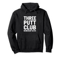 Three Putt Club Membership Active Golf Hoodie - Novelty Apparel Men Women